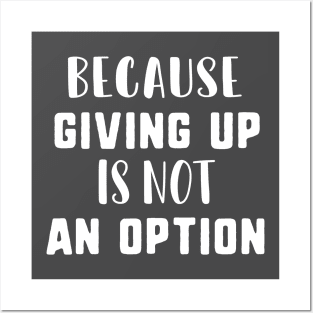 Because giving up is not an option Posters and Art